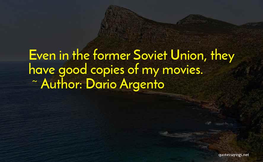 Dario Argento Quotes: Even In The Former Soviet Union, They Have Good Copies Of My Movies.