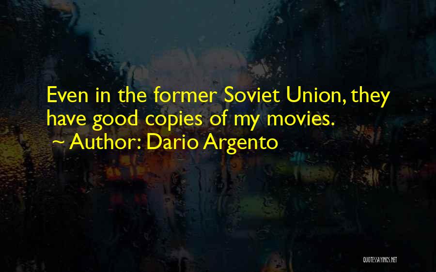 Dario Argento Quotes: Even In The Former Soviet Union, They Have Good Copies Of My Movies.