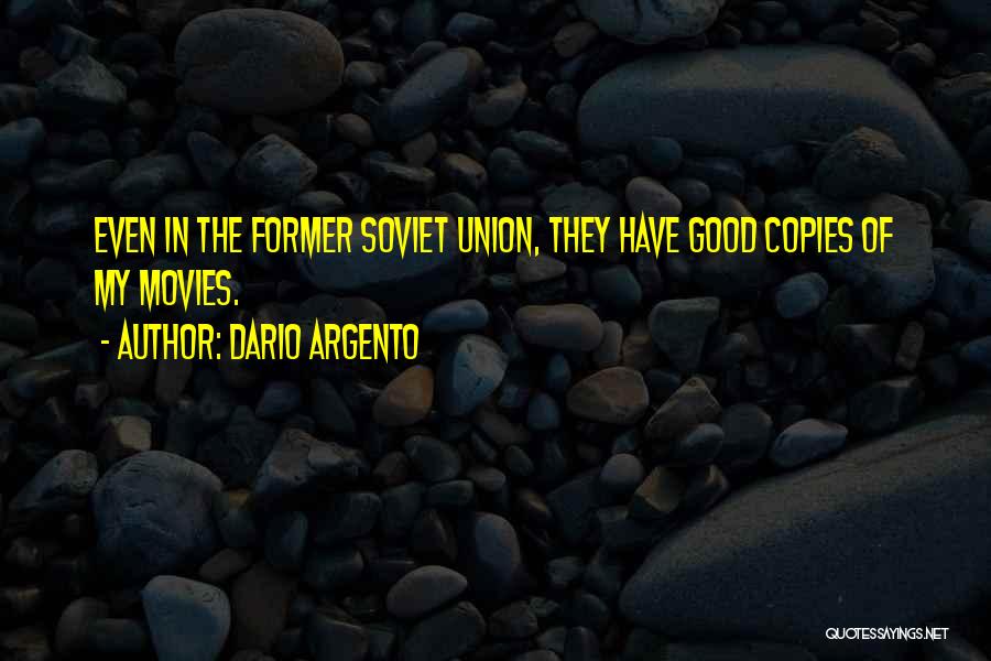 Dario Argento Quotes: Even In The Former Soviet Union, They Have Good Copies Of My Movies.