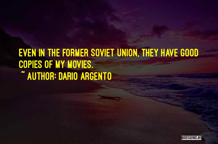 Dario Argento Quotes: Even In The Former Soviet Union, They Have Good Copies Of My Movies.