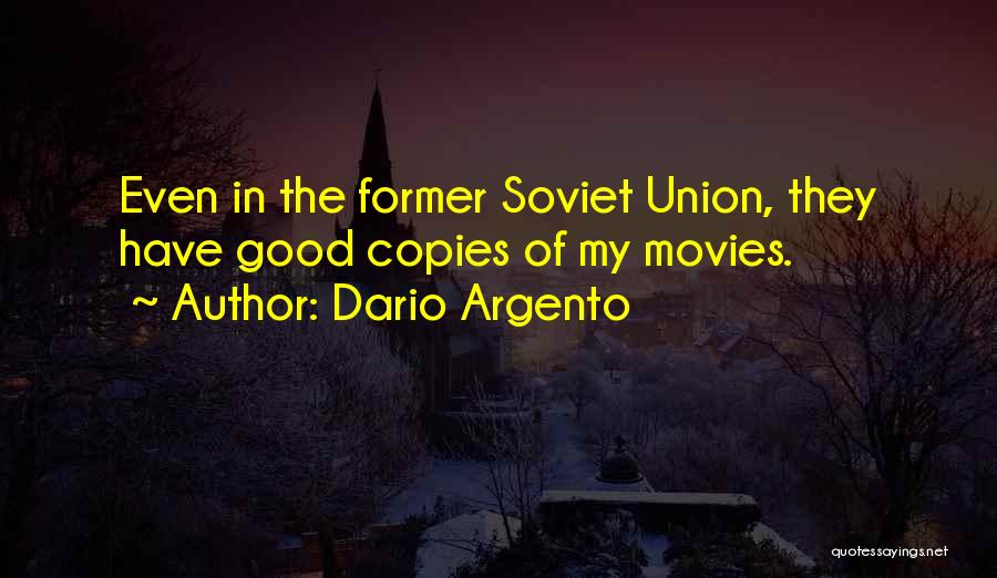 Dario Argento Quotes: Even In The Former Soviet Union, They Have Good Copies Of My Movies.