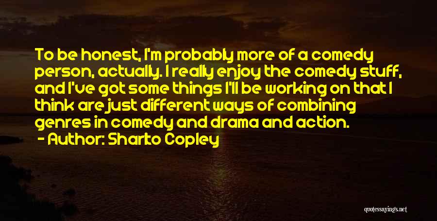 Sharlto Copley Quotes: To Be Honest, I'm Probably More Of A Comedy Person, Actually. I Really Enjoy The Comedy Stuff, And I've Got