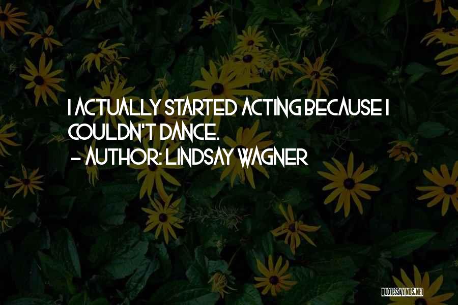 Lindsay Wagner Quotes: I Actually Started Acting Because I Couldn't Dance.