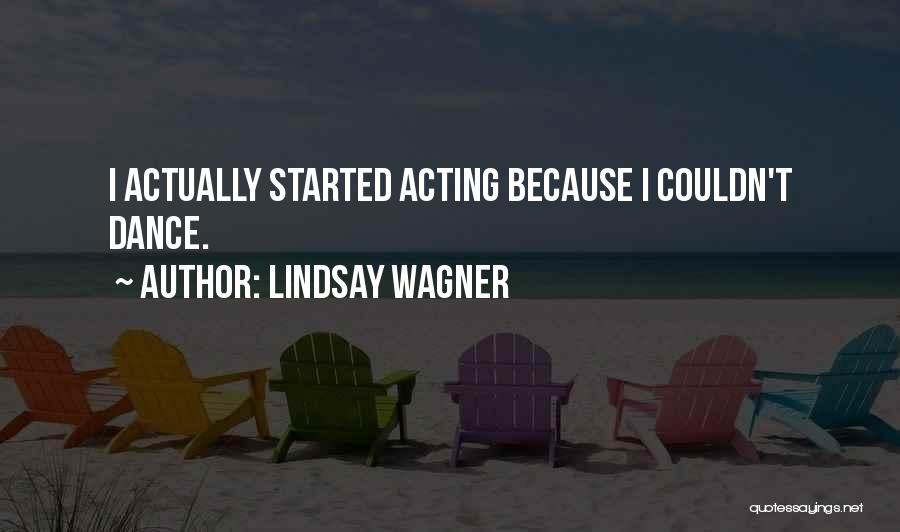 Lindsay Wagner Quotes: I Actually Started Acting Because I Couldn't Dance.