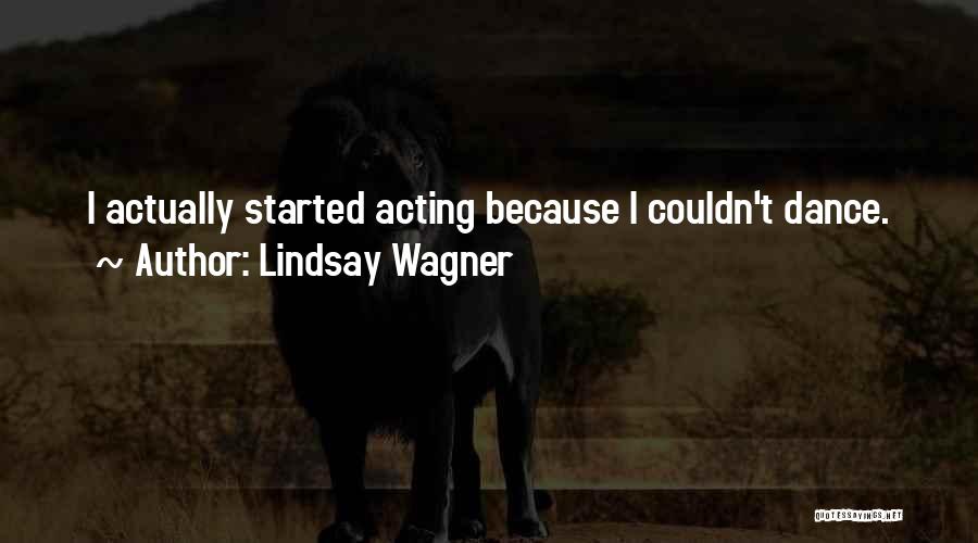 Lindsay Wagner Quotes: I Actually Started Acting Because I Couldn't Dance.