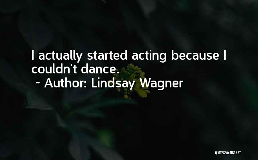 Lindsay Wagner Quotes: I Actually Started Acting Because I Couldn't Dance.