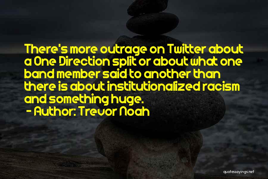 Trevor Noah Quotes: There's More Outrage On Twitter About A One Direction Split Or About What One Band Member Said To Another Than