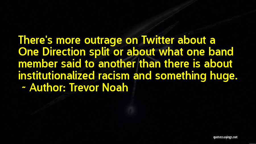 Trevor Noah Quotes: There's More Outrage On Twitter About A One Direction Split Or About What One Band Member Said To Another Than