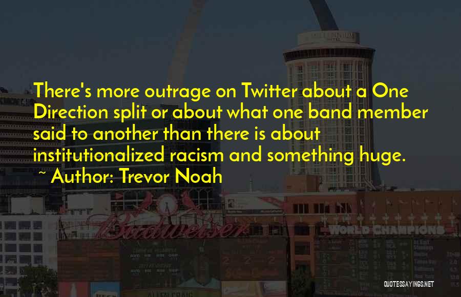 Trevor Noah Quotes: There's More Outrage On Twitter About A One Direction Split Or About What One Band Member Said To Another Than