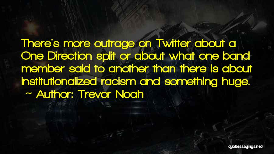 Trevor Noah Quotes: There's More Outrage On Twitter About A One Direction Split Or About What One Band Member Said To Another Than