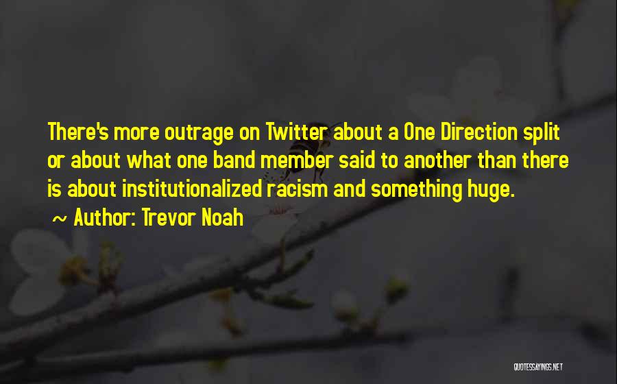 Trevor Noah Quotes: There's More Outrage On Twitter About A One Direction Split Or About What One Band Member Said To Another Than