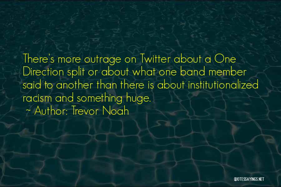 Trevor Noah Quotes: There's More Outrage On Twitter About A One Direction Split Or About What One Band Member Said To Another Than