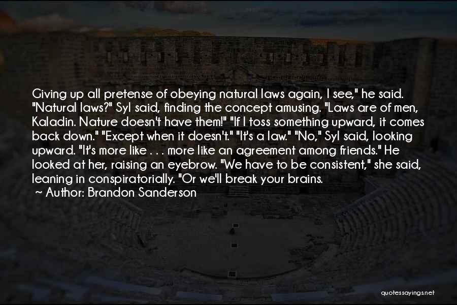 Brandon Sanderson Quotes: Giving Up All Pretense Of Obeying Natural Laws Again, I See, He Said. Natural Laws? Syl Said, Finding The Concept