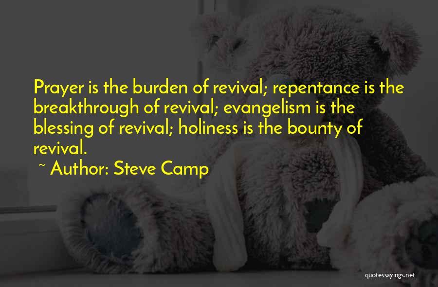 Steve Camp Quotes: Prayer Is The Burden Of Revival; Repentance Is The Breakthrough Of Revival; Evangelism Is The Blessing Of Revival; Holiness Is