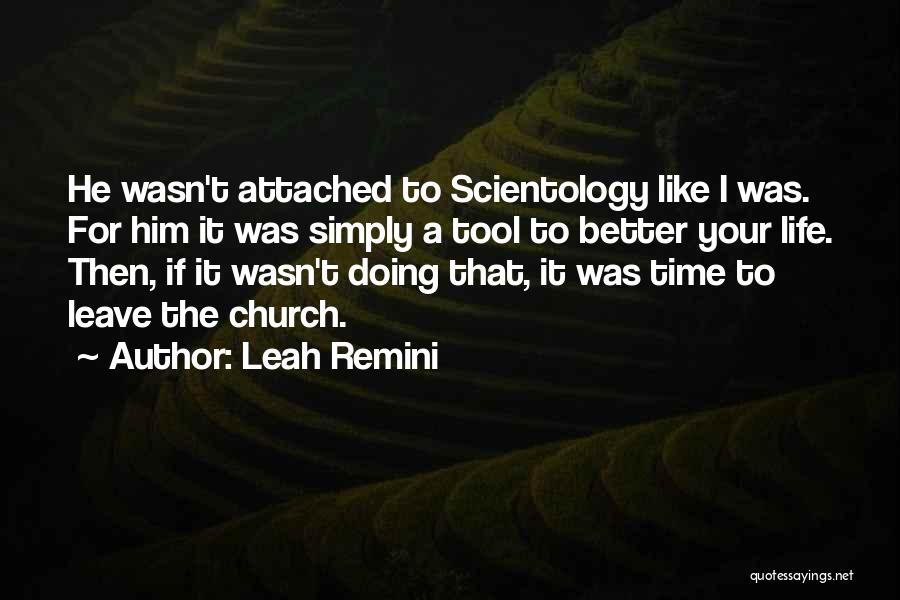 Leah Remini Quotes: He Wasn't Attached To Scientology Like I Was. For Him It Was Simply A Tool To Better Your Life. Then,