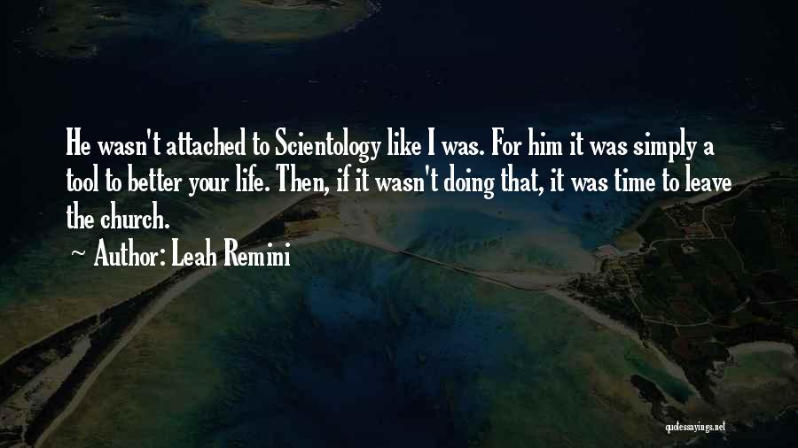 Leah Remini Quotes: He Wasn't Attached To Scientology Like I Was. For Him It Was Simply A Tool To Better Your Life. Then,