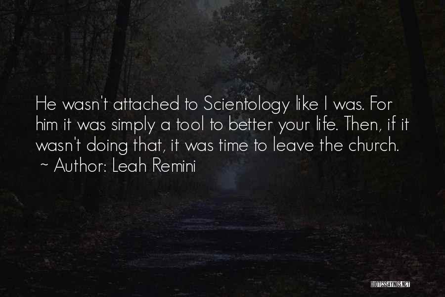 Leah Remini Quotes: He Wasn't Attached To Scientology Like I Was. For Him It Was Simply A Tool To Better Your Life. Then,