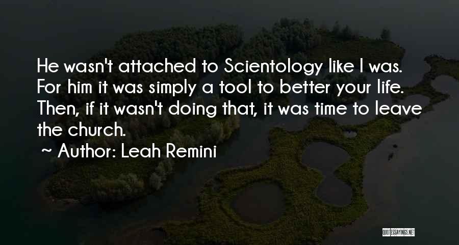 Leah Remini Quotes: He Wasn't Attached To Scientology Like I Was. For Him It Was Simply A Tool To Better Your Life. Then,