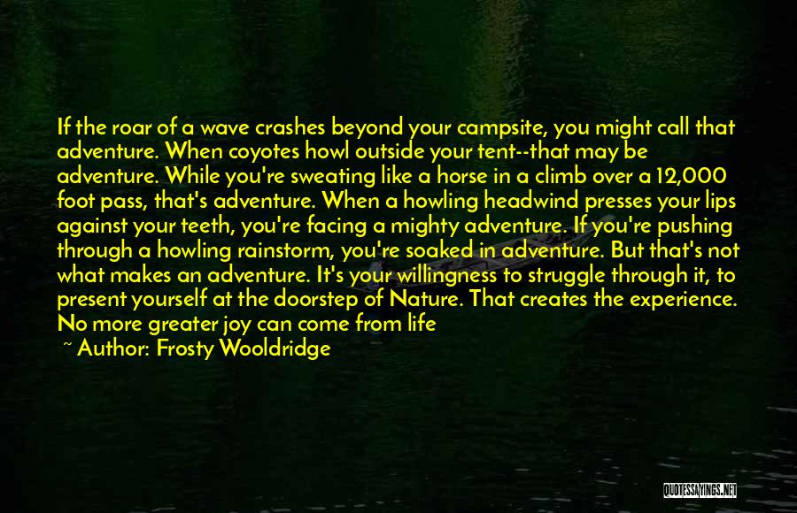 Frosty Wooldridge Quotes: If The Roar Of A Wave Crashes Beyond Your Campsite, You Might Call That Adventure. When Coyotes Howl Outside Your