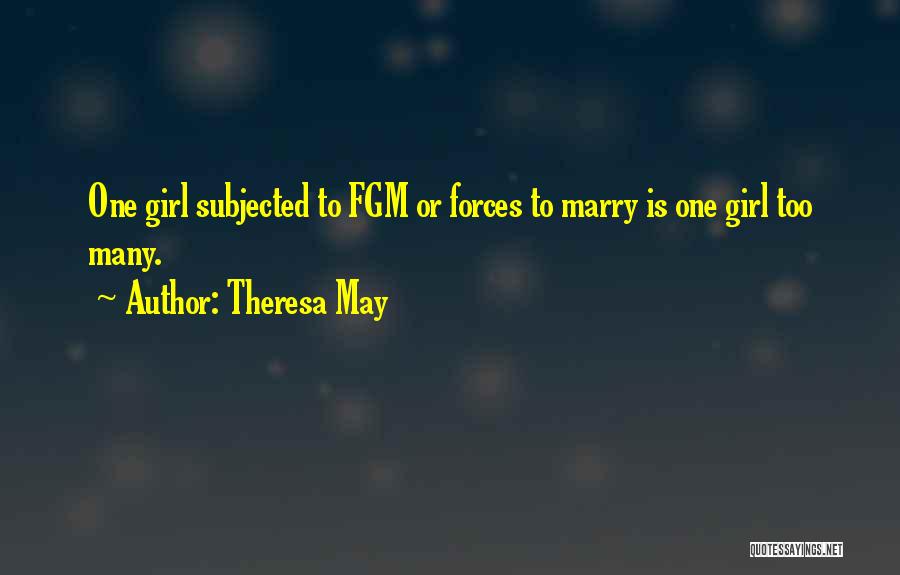 Theresa May Quotes: One Girl Subjected To Fgm Or Forces To Marry Is One Girl Too Many.