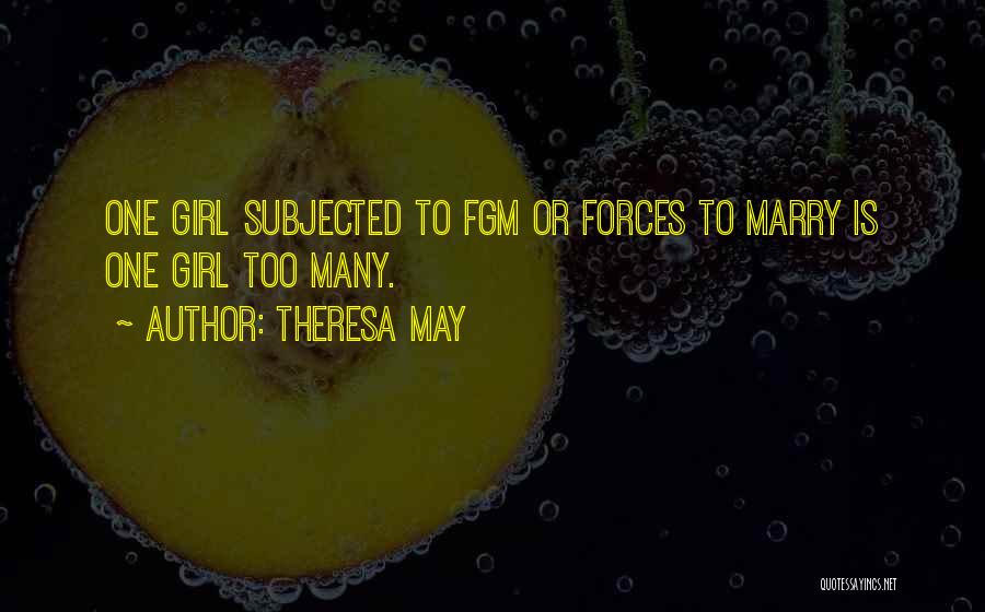 Theresa May Quotes: One Girl Subjected To Fgm Or Forces To Marry Is One Girl Too Many.