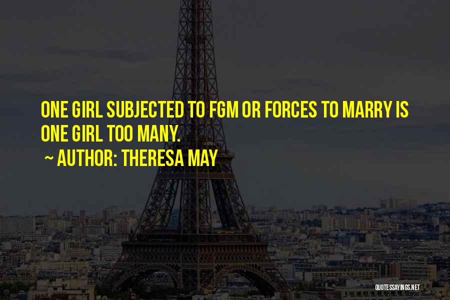 Theresa May Quotes: One Girl Subjected To Fgm Or Forces To Marry Is One Girl Too Many.