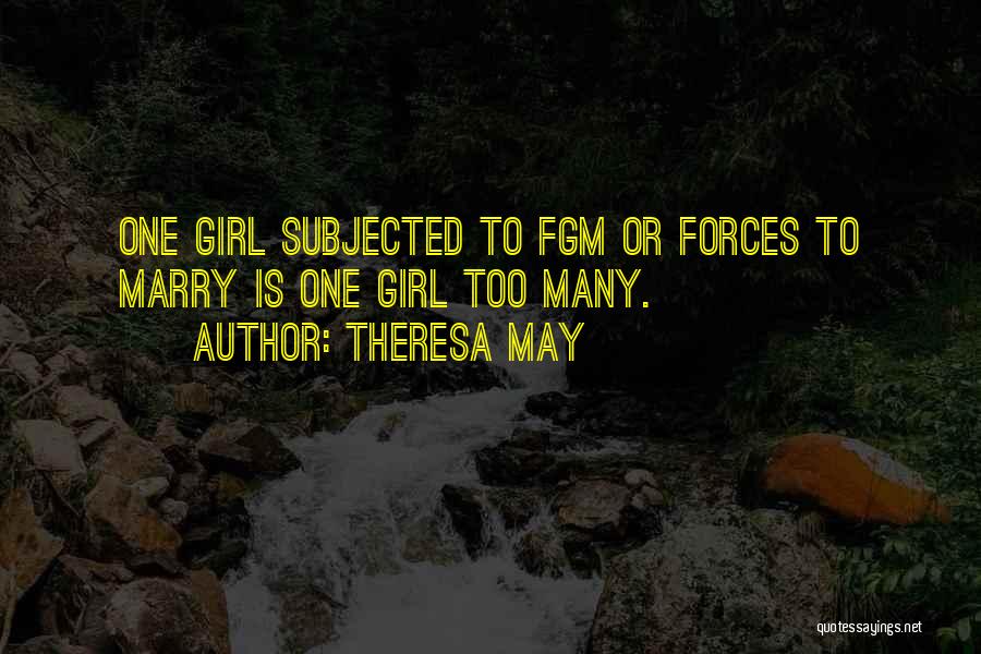 Theresa May Quotes: One Girl Subjected To Fgm Or Forces To Marry Is One Girl Too Many.