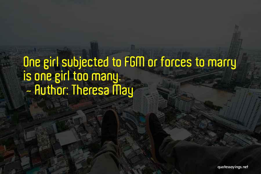 Theresa May Quotes: One Girl Subjected To Fgm Or Forces To Marry Is One Girl Too Many.