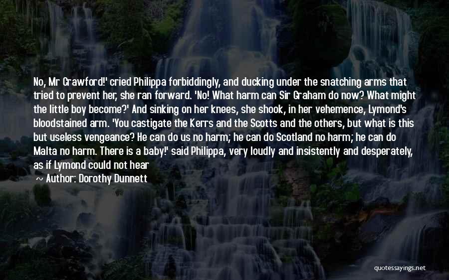 Dorothy Dunnett Quotes: No, Mr Crawford!' Cried Philippa Forbiddingly, And Ducking Under The Snatching Arms That Tried To Prevent Her, She Ran Forward.