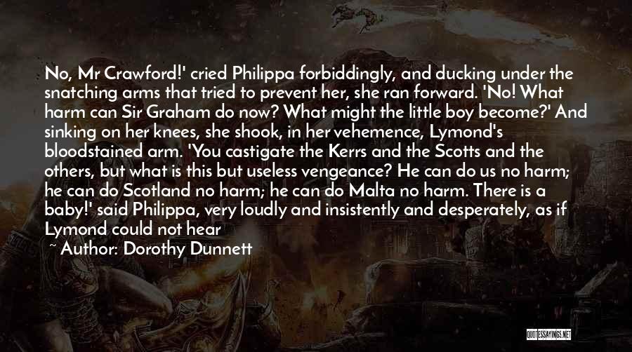 Dorothy Dunnett Quotes: No, Mr Crawford!' Cried Philippa Forbiddingly, And Ducking Under The Snatching Arms That Tried To Prevent Her, She Ran Forward.