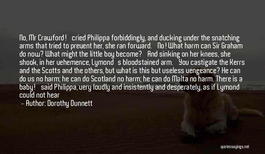 Dorothy Dunnett Quotes: No, Mr Crawford!' Cried Philippa Forbiddingly, And Ducking Under The Snatching Arms That Tried To Prevent Her, She Ran Forward.