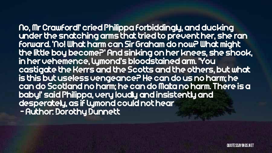 Dorothy Dunnett Quotes: No, Mr Crawford!' Cried Philippa Forbiddingly, And Ducking Under The Snatching Arms That Tried To Prevent Her, She Ran Forward.