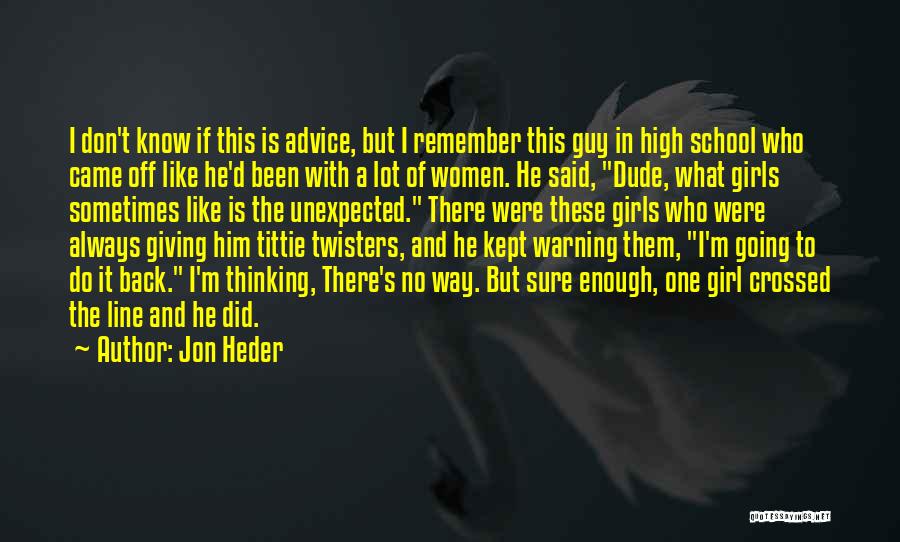 Jon Heder Quotes: I Don't Know If This Is Advice, But I Remember This Guy In High School Who Came Off Like He'd