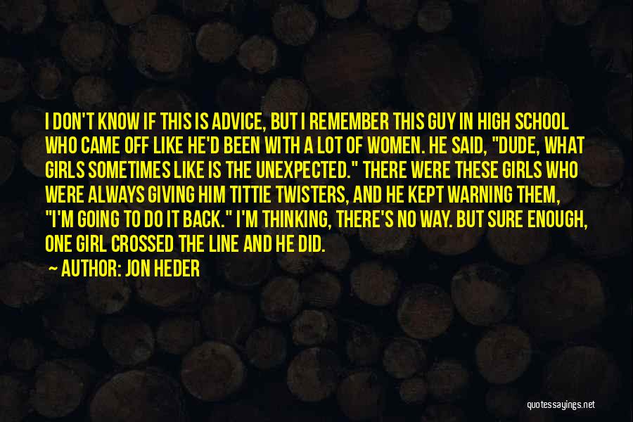 Jon Heder Quotes: I Don't Know If This Is Advice, But I Remember This Guy In High School Who Came Off Like He'd