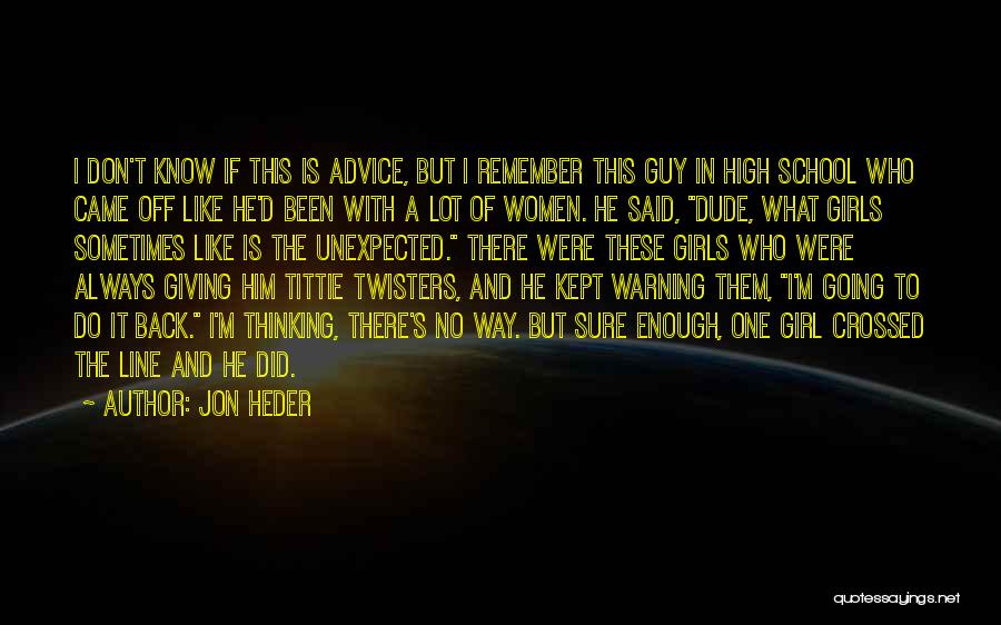 Jon Heder Quotes: I Don't Know If This Is Advice, But I Remember This Guy In High School Who Came Off Like He'd