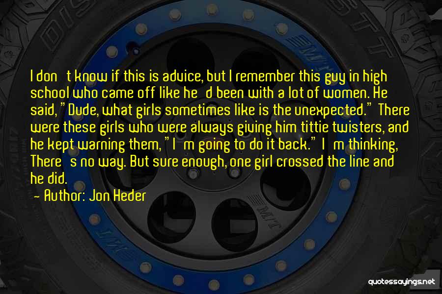 Jon Heder Quotes: I Don't Know If This Is Advice, But I Remember This Guy In High School Who Came Off Like He'd