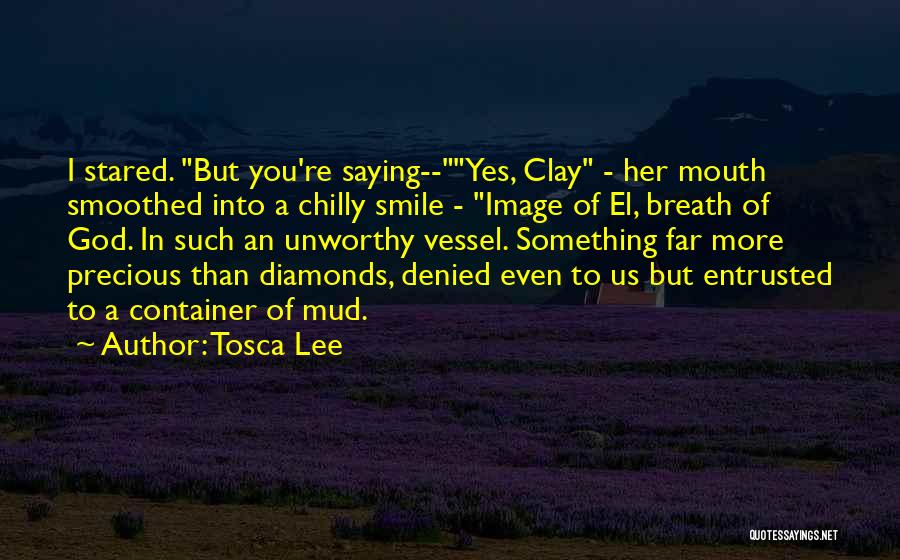 Tosca Lee Quotes: I Stared. But You're Saying--yes, Clay - Her Mouth Smoothed Into A Chilly Smile - Image Of El, Breath Of