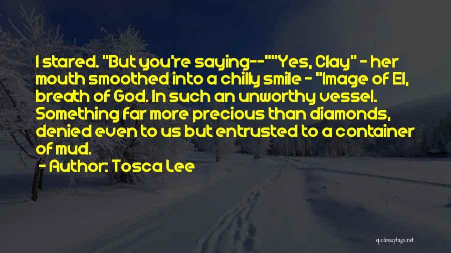 Tosca Lee Quotes: I Stared. But You're Saying--yes, Clay - Her Mouth Smoothed Into A Chilly Smile - Image Of El, Breath Of