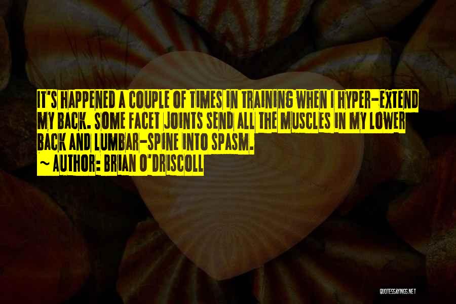 Brian O'Driscoll Quotes: It's Happened A Couple Of Times In Training When I Hyper-extend My Back. Some Facet Joints Send All The Muscles