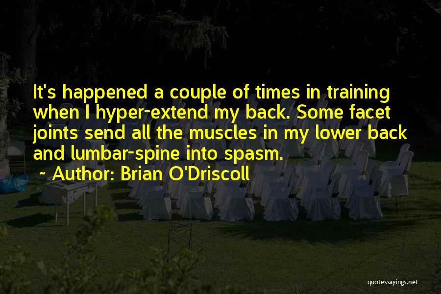 Brian O'Driscoll Quotes: It's Happened A Couple Of Times In Training When I Hyper-extend My Back. Some Facet Joints Send All The Muscles