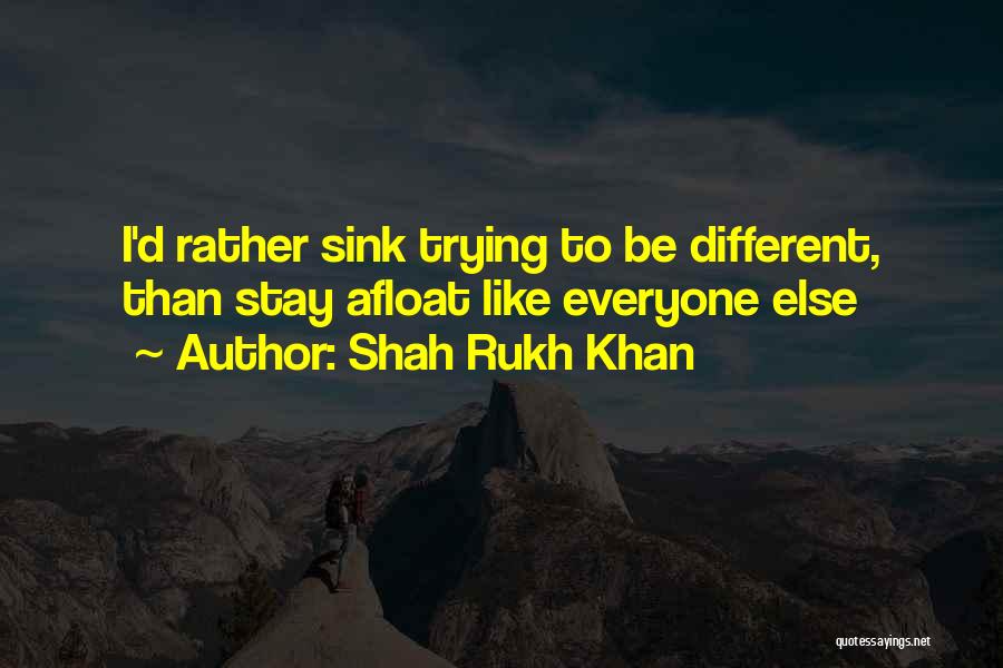 Shah Rukh Khan Quotes: I'd Rather Sink Trying To Be Different, Than Stay Afloat Like Everyone Else