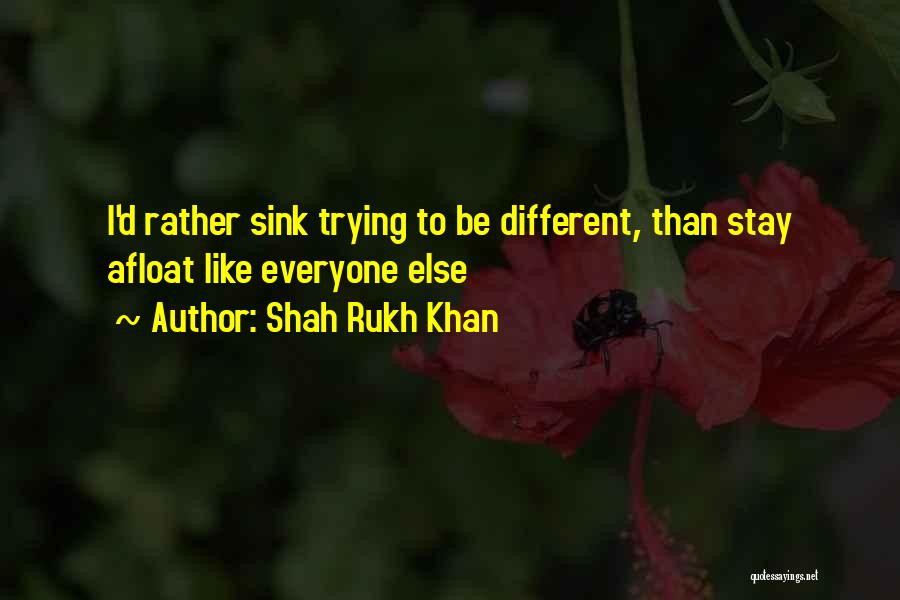 Shah Rukh Khan Quotes: I'd Rather Sink Trying To Be Different, Than Stay Afloat Like Everyone Else