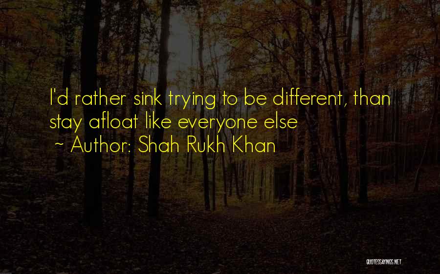 Shah Rukh Khan Quotes: I'd Rather Sink Trying To Be Different, Than Stay Afloat Like Everyone Else