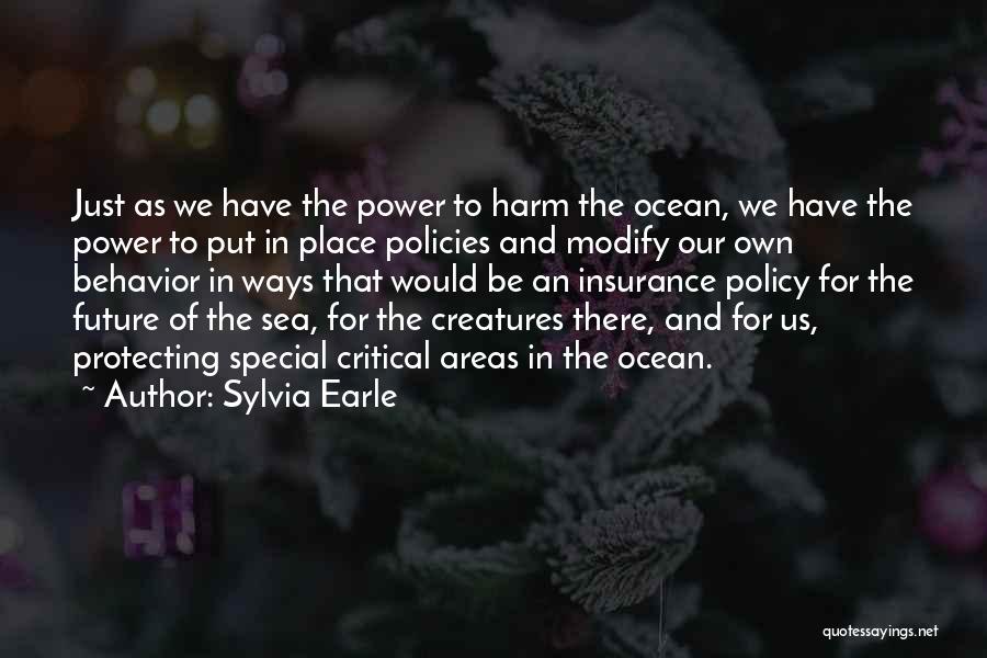 Sylvia Earle Quotes: Just As We Have The Power To Harm The Ocean, We Have The Power To Put In Place Policies And