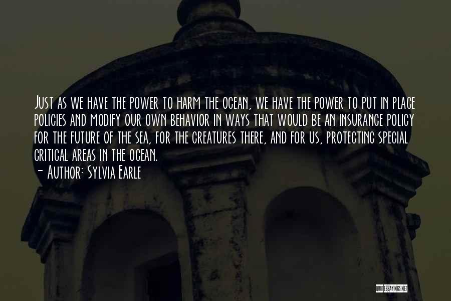Sylvia Earle Quotes: Just As We Have The Power To Harm The Ocean, We Have The Power To Put In Place Policies And