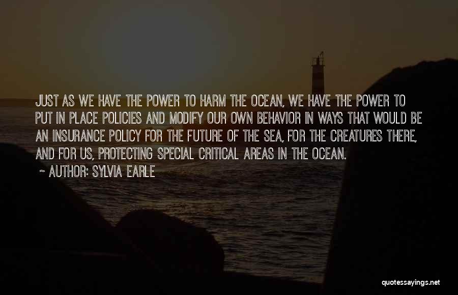 Sylvia Earle Quotes: Just As We Have The Power To Harm The Ocean, We Have The Power To Put In Place Policies And