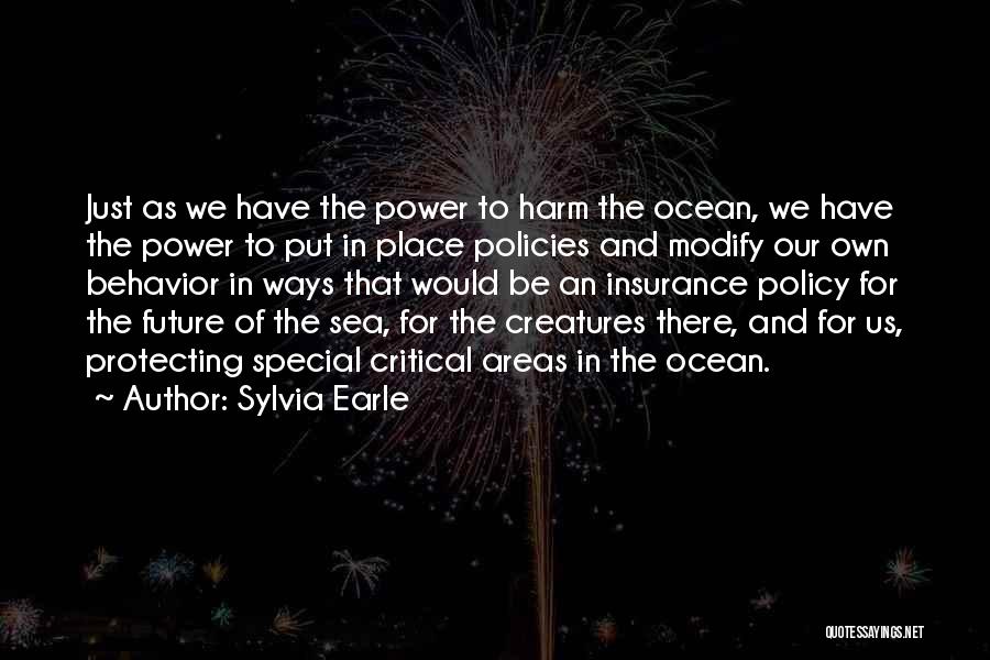 Sylvia Earle Quotes: Just As We Have The Power To Harm The Ocean, We Have The Power To Put In Place Policies And