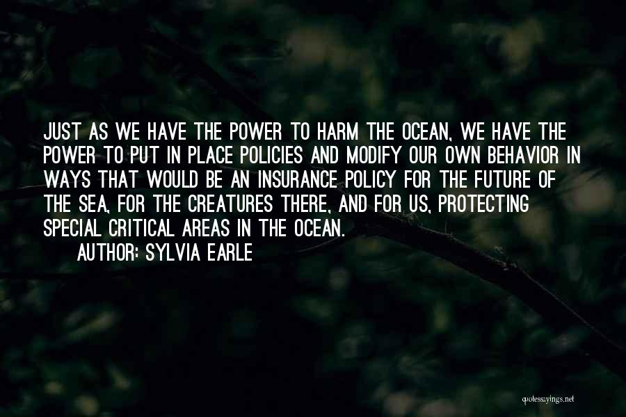 Sylvia Earle Quotes: Just As We Have The Power To Harm The Ocean, We Have The Power To Put In Place Policies And