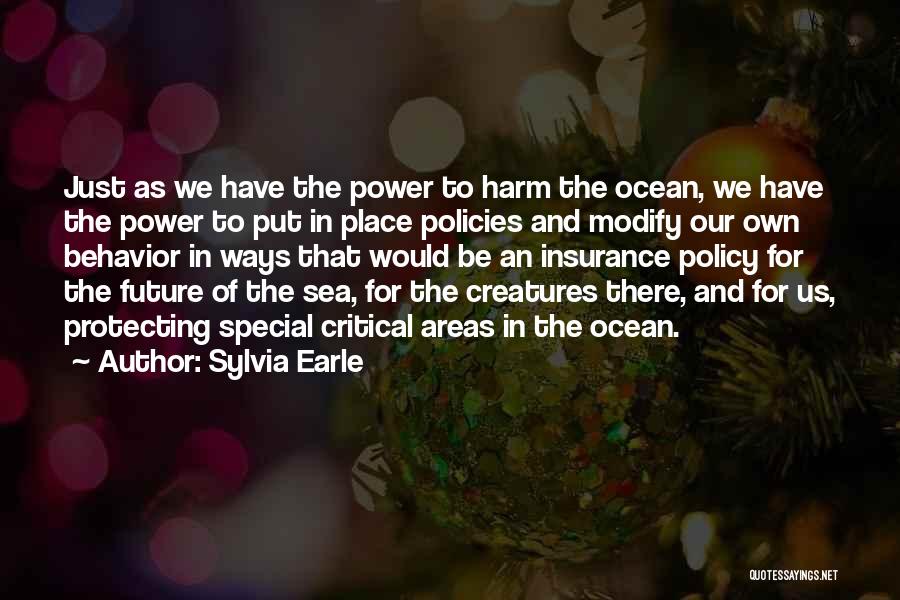 Sylvia Earle Quotes: Just As We Have The Power To Harm The Ocean, We Have The Power To Put In Place Policies And