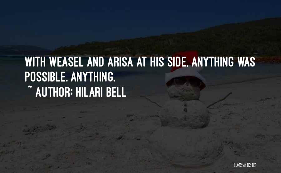 Hilari Bell Quotes: With Weasel And Arisa At His Side, Anything Was Possible. Anything.